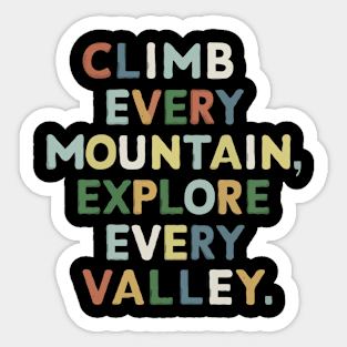 Climb every mountain, explore every valley. Sticker